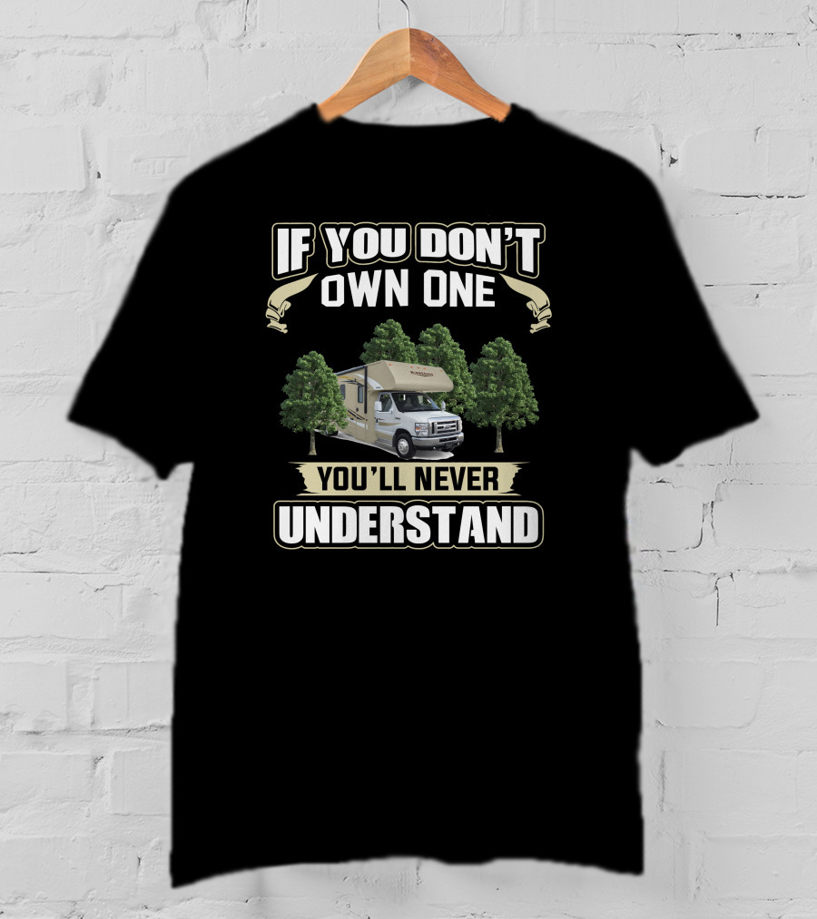 If You Don't Own One You'll Never Understand Winnebago Motorhome T-Shirt