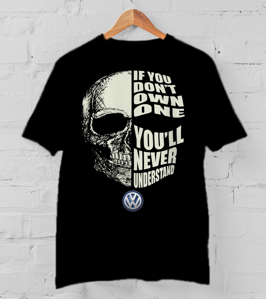 Volkswagen If You Don't Own One You'll Never Understand Skull T-Shirt