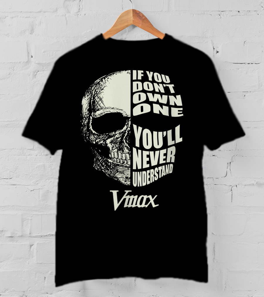 If You Don't Own One You'll Never Understand Vmax T-Shirt