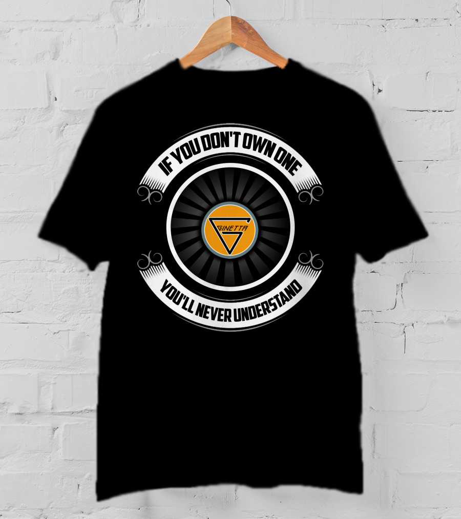 Ginetta G40 If You Don't Own One You'll Never Understand T-Shirt