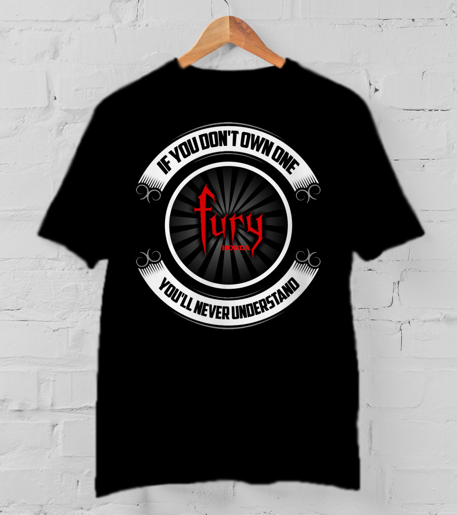 If You Don't Own One Honda Fury You'll Never Understand T-Shirt
