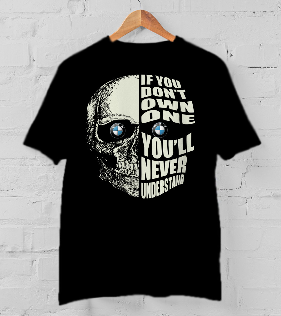 BMW Skull If You Don't Own One You'll Never Understand T-Shirt
