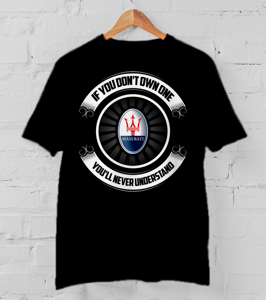 If You Don't Own One Maserati You'll Never Understand T-Shirt