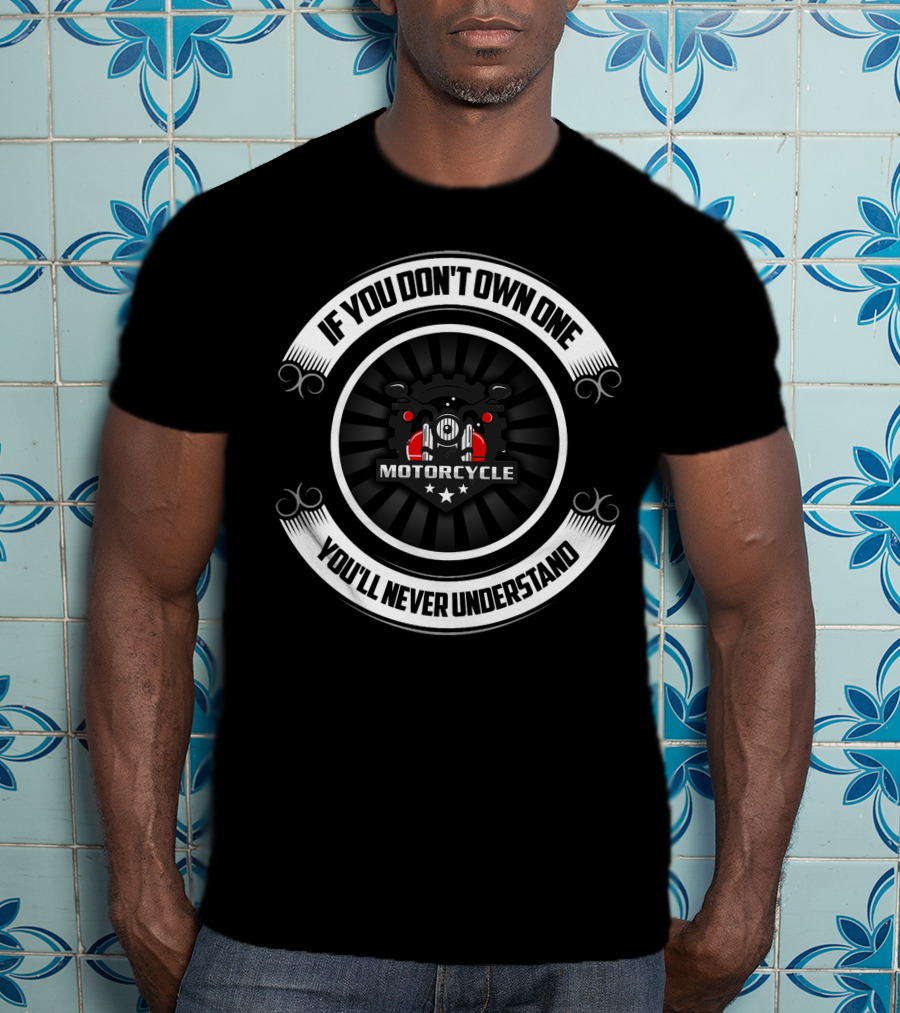 If You Don't Own One Motorcycle You'll Never Understand Vintage Motorcycle T-Shirt