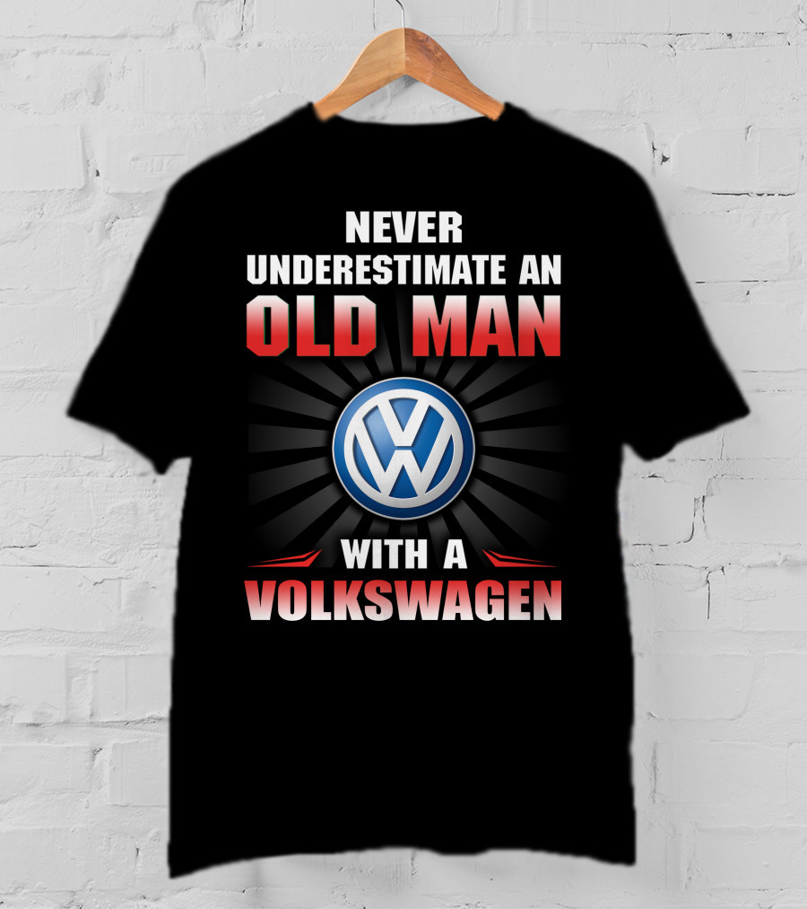 NEVER UNDERESTIMATE AN OLD MAN WITH A VOLKSWAGEN T-Shirt