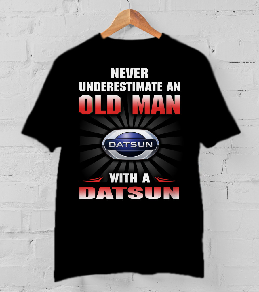 Never Underestimate An Old Man With A Datsun T-Shirt