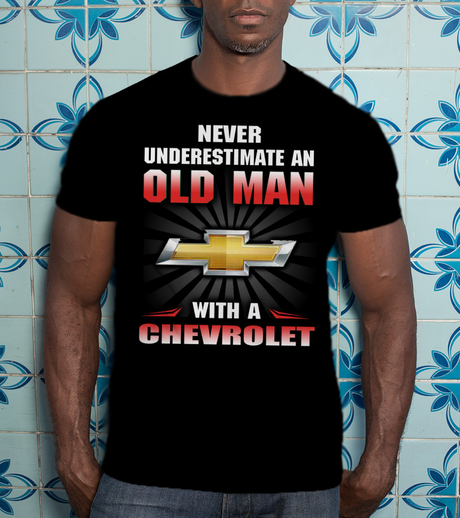 Never Underestimate An Old Man With A Chevrolet T-Shirt