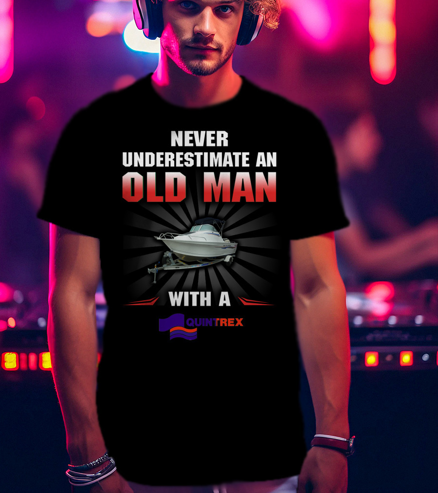 NEVER UNDERESTIMATE AN OLD MAN WITH A QUINTREX T-Shirt