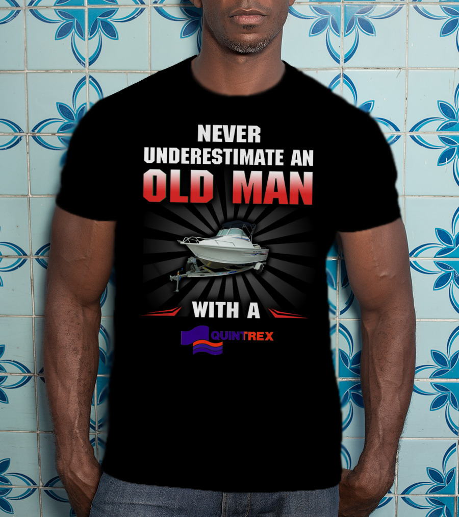 NEVER UNDERESTIMATE AN OLD MAN WITH A QUINTREX T-Shirt