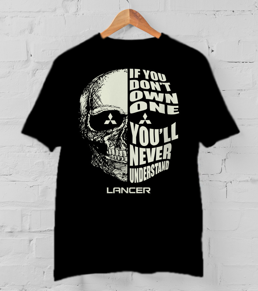 If You Don't Own One Lancer You'll Never Understand Skull T-Shirt