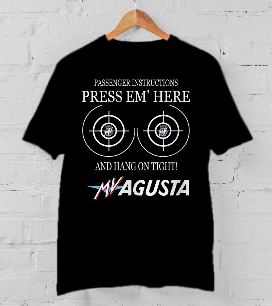 PASSENGER INSTRUCTIONS PRESS EM' HERE AND HANG ON TIGHT MV AGUSTA T-Shirt