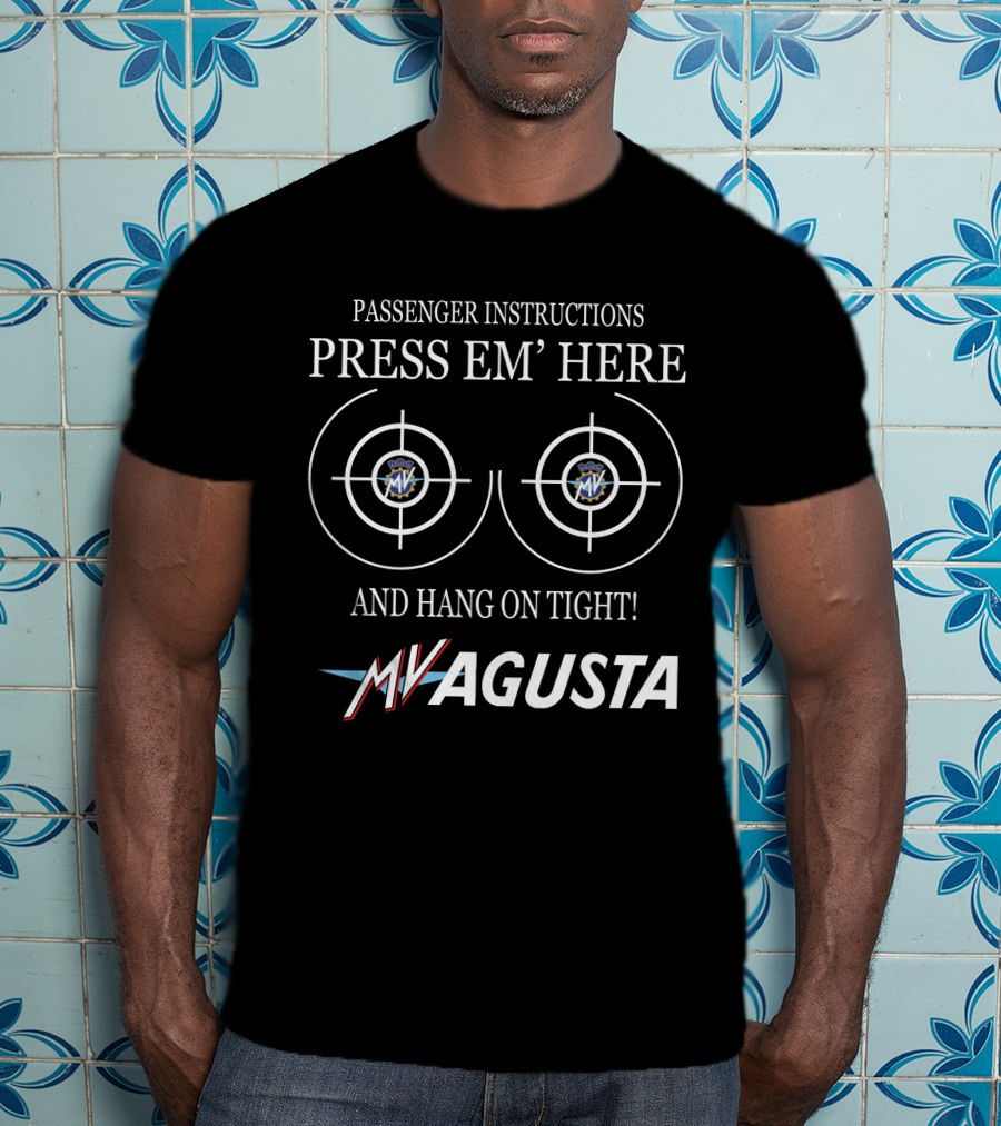 PASSENGER INSTRUCTIONS PRESS EM' HERE AND HANG ON TIGHT MV AGUSTA T-Shirt