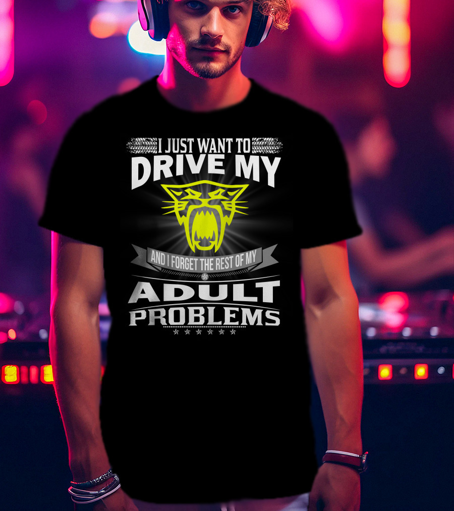 I Just Want To Drive My Arctic Cat And Forget The Rest Of My Adult Problems T-Shirt