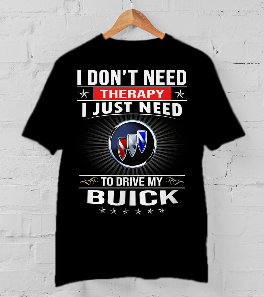 I Don’t Need Therapy I Just Need To Drive My Buick T-Shirt