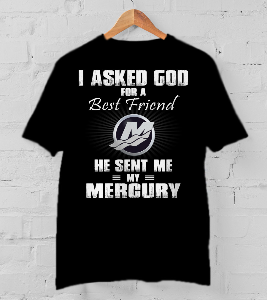 I Asked God For A Best Friend He Sent Me My Mercury T-Shirt