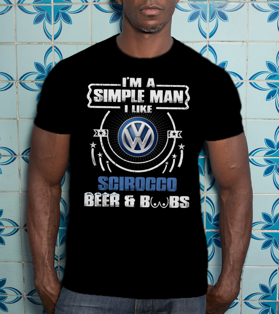 I'm A Simple Man I Like Volkswagen Scirocco Beer And Boobs T-Shirt