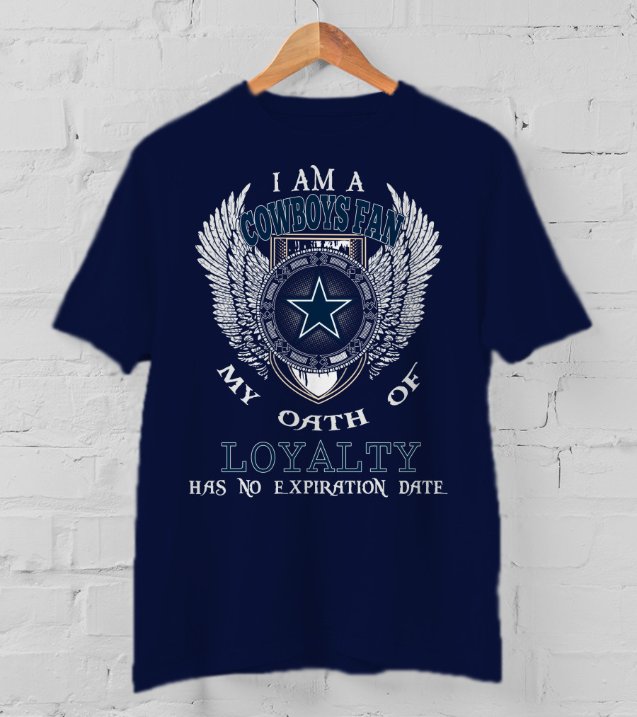I Am A Cowboys Fan My Oath Of Loyalty Has No Expiration Date T-Shirt