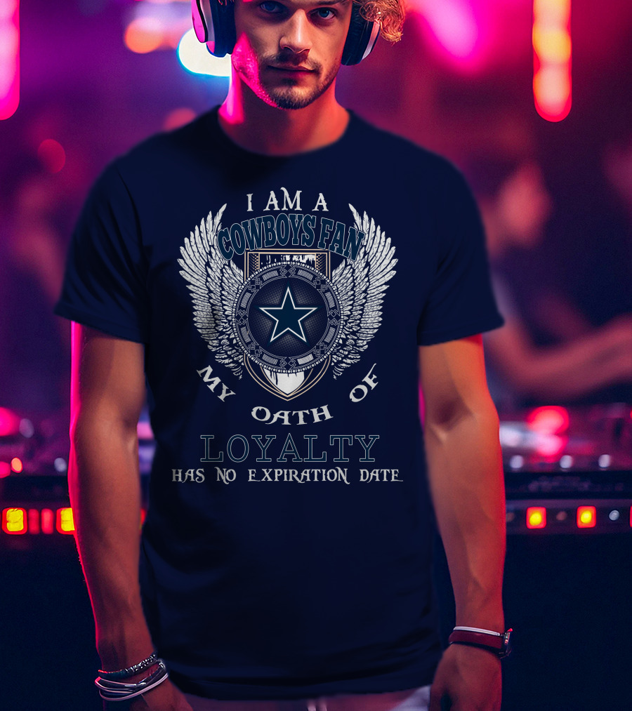 I Am A Cowboys Fan My Oath Of Loyalty Has No Expiration Date T-Shirt