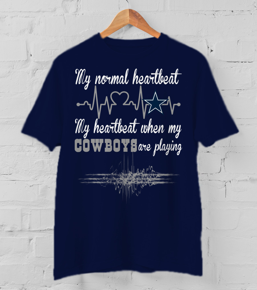 My Normal Heartbeat My Heartbeat When My Cowboys Are Playing Dallas Cowboys T-Shirt