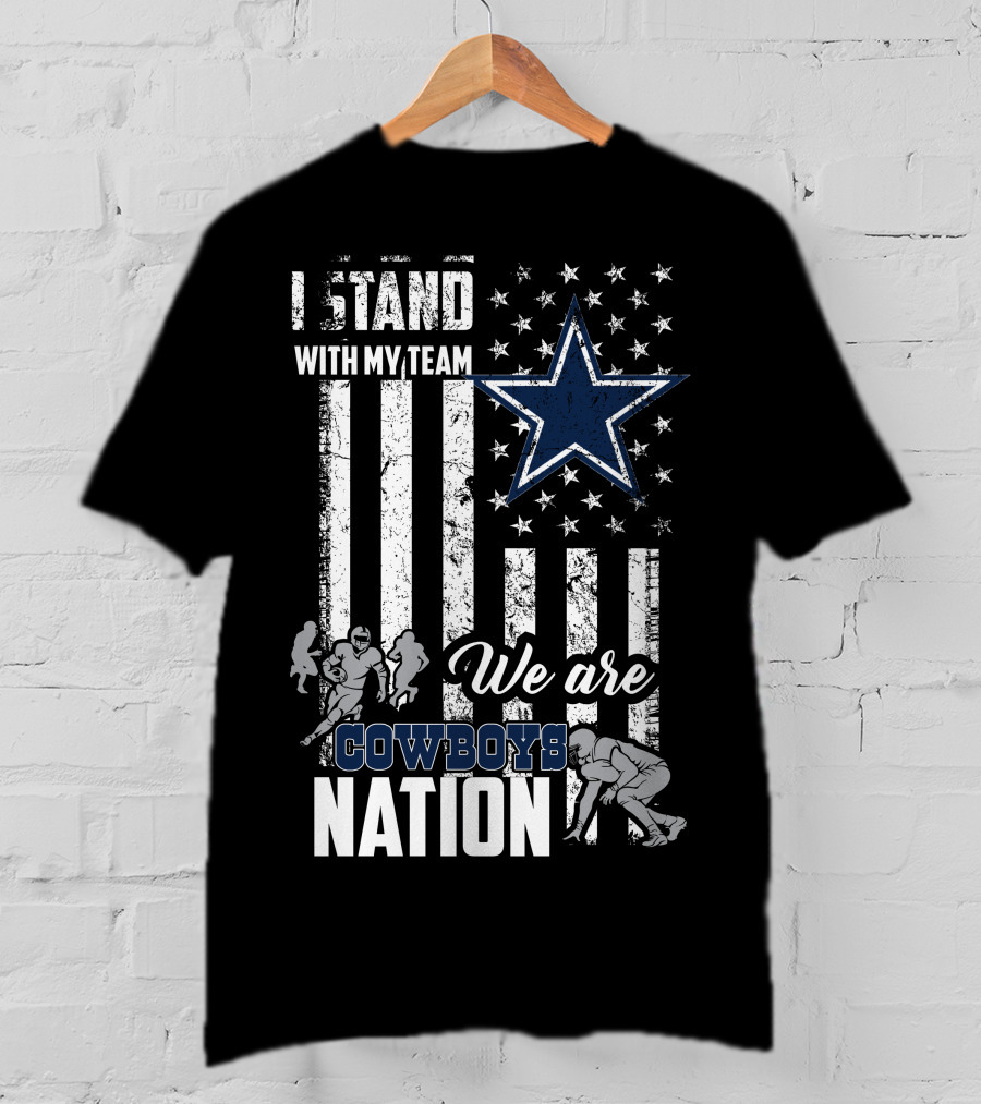 Dallas Cowboys I Stand With My Team We Are Cowboys Nation T-Shirt