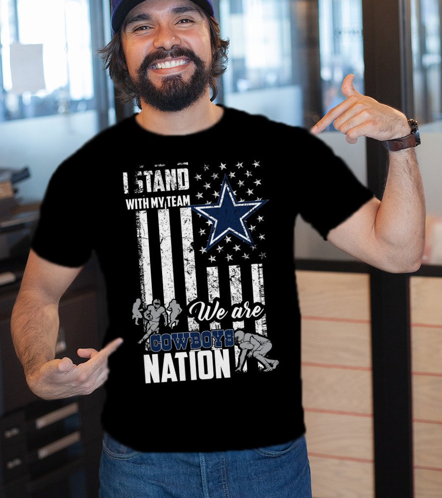 Dallas Cowboys I Stand With My Team We Are Cowboys Nation T-Shirt