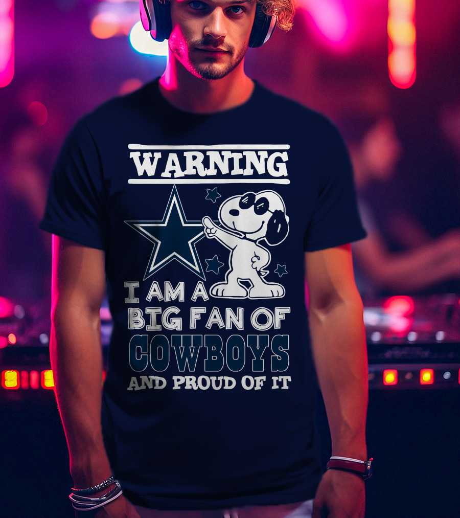 Warning I Am A Big Fan Of Cowboys And Proud Of It T-Shirt