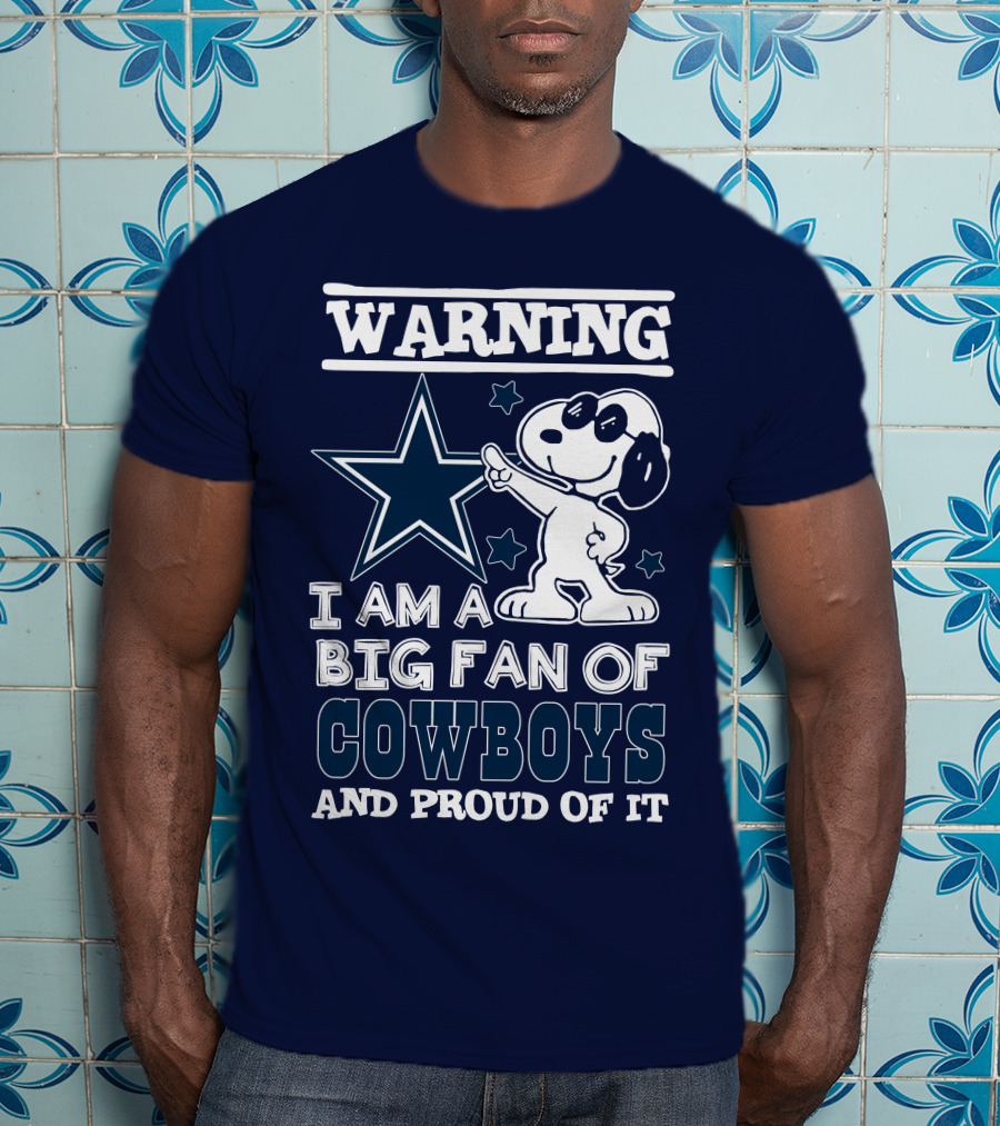 Warning I Am A Big Fan Of Cowboys And Proud Of It T-Shirt