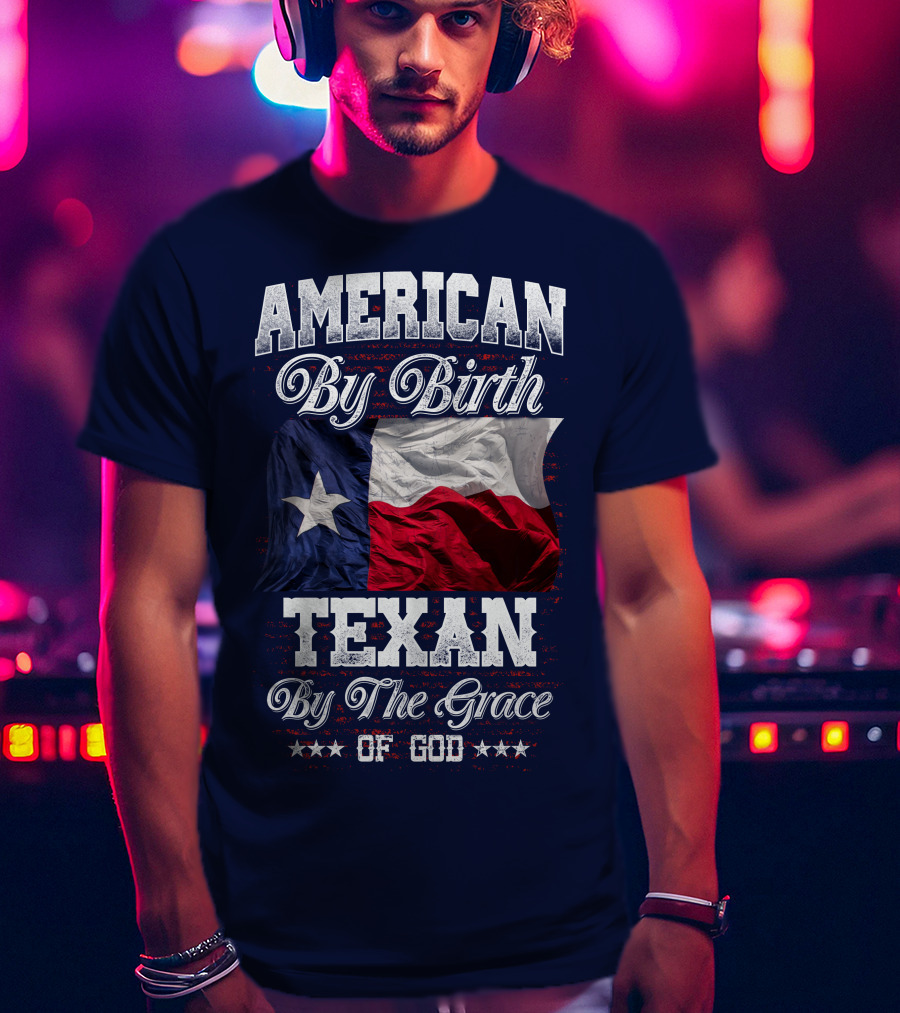 American By Birth Texan By The Grace Of God Flag T-Shirt