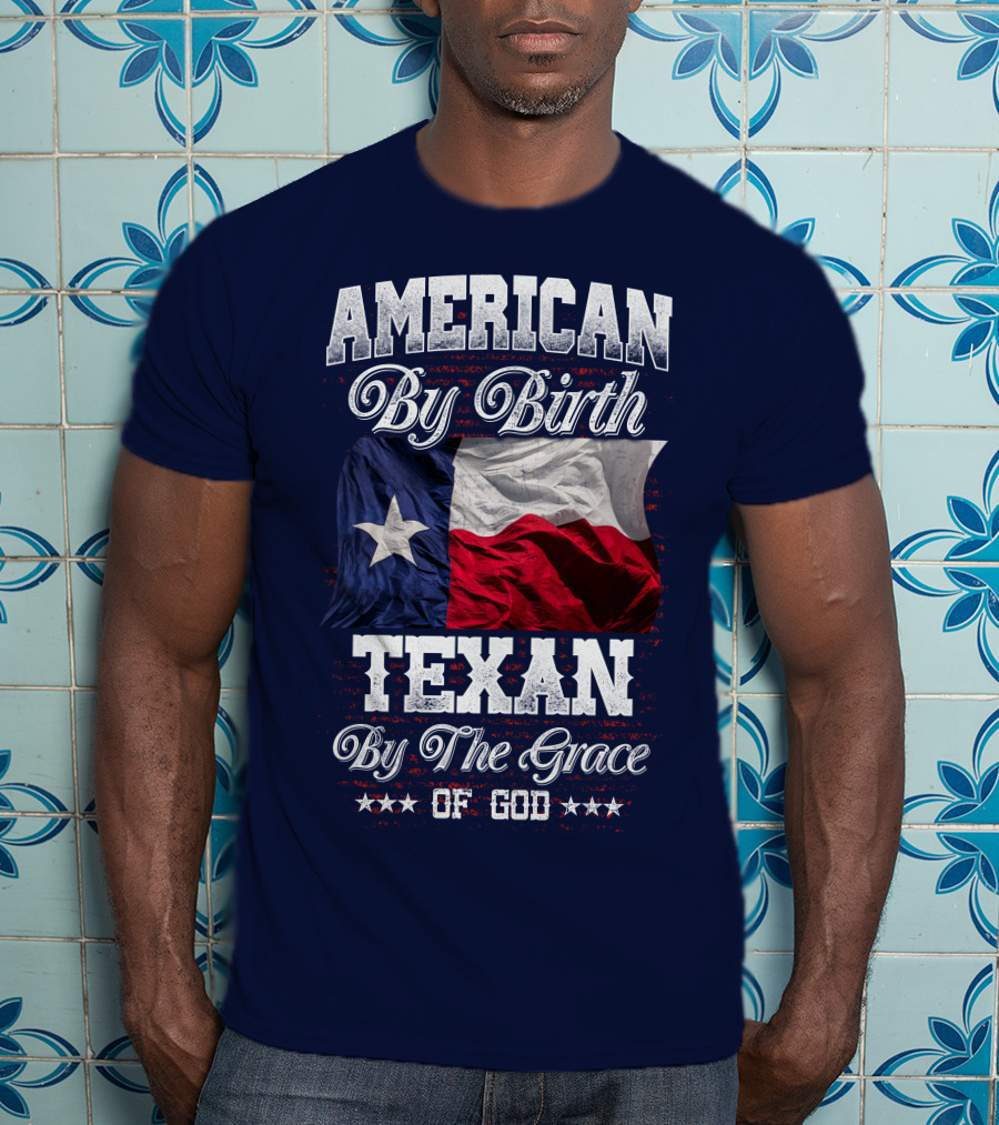 American By Birth Texan By The Grace Of God Flag T-Shirt