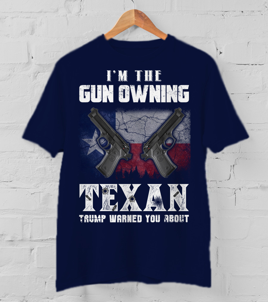 I'm The Gun Owning Texan Trump Warned You About T-Shirt