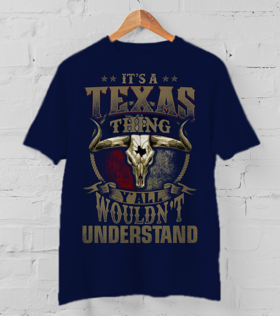 It's A Texas Thing Y'all Wouldn't Understand T-Shirt
