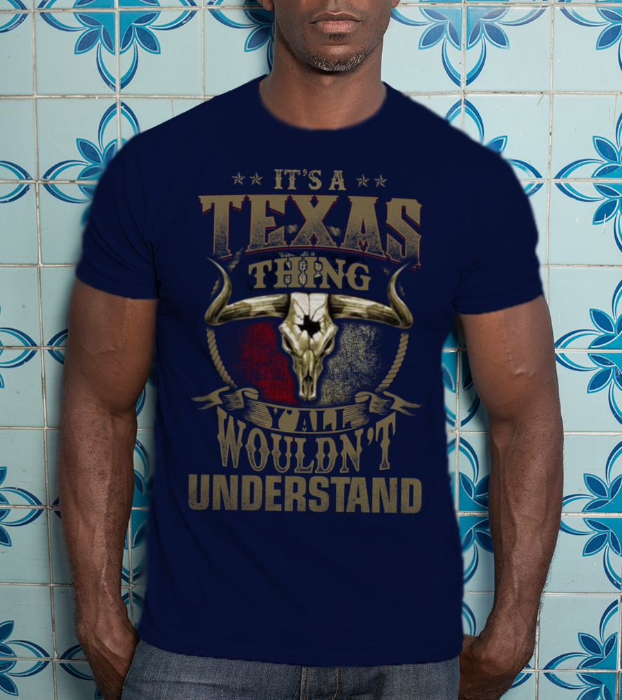 It's A Texas Thing Y'all Wouldn't Understand T-Shirt