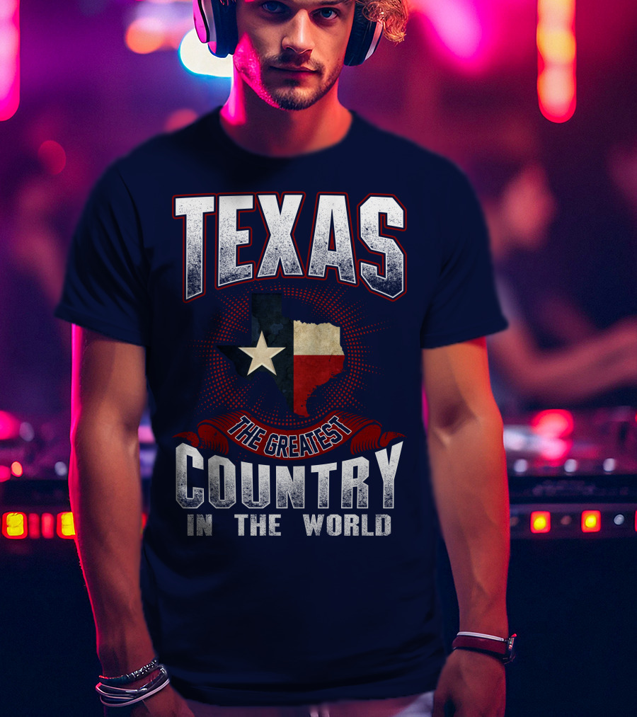 Texas The Greatest Country In The World T-Shirt