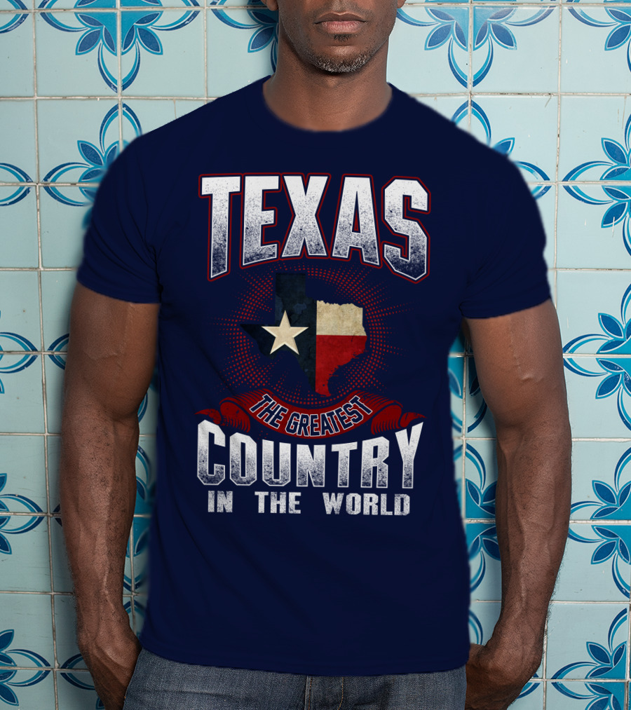 Texas The Greatest Country In The World T-Shirt