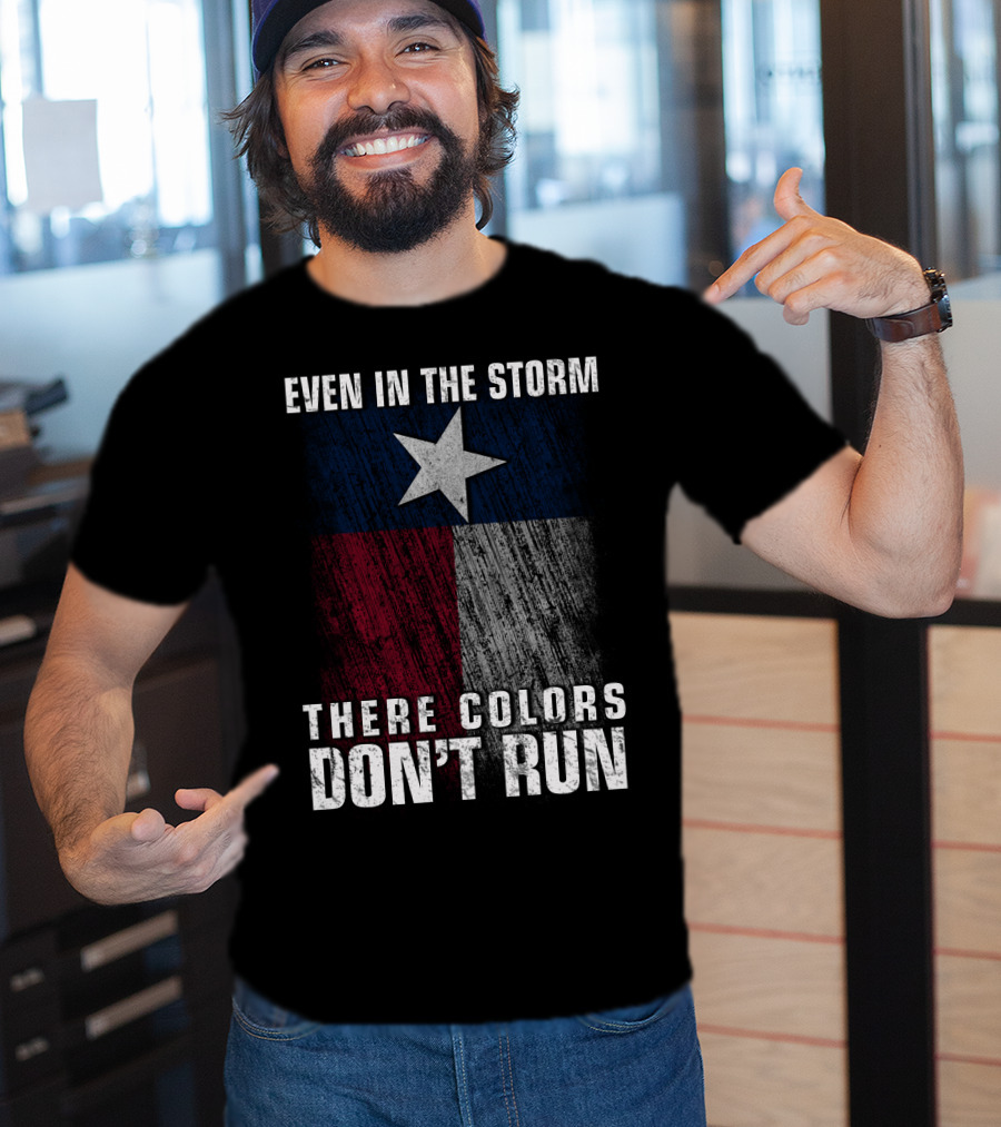Even In The Storm Texas Flag Colors Don’t Run T-Shirt