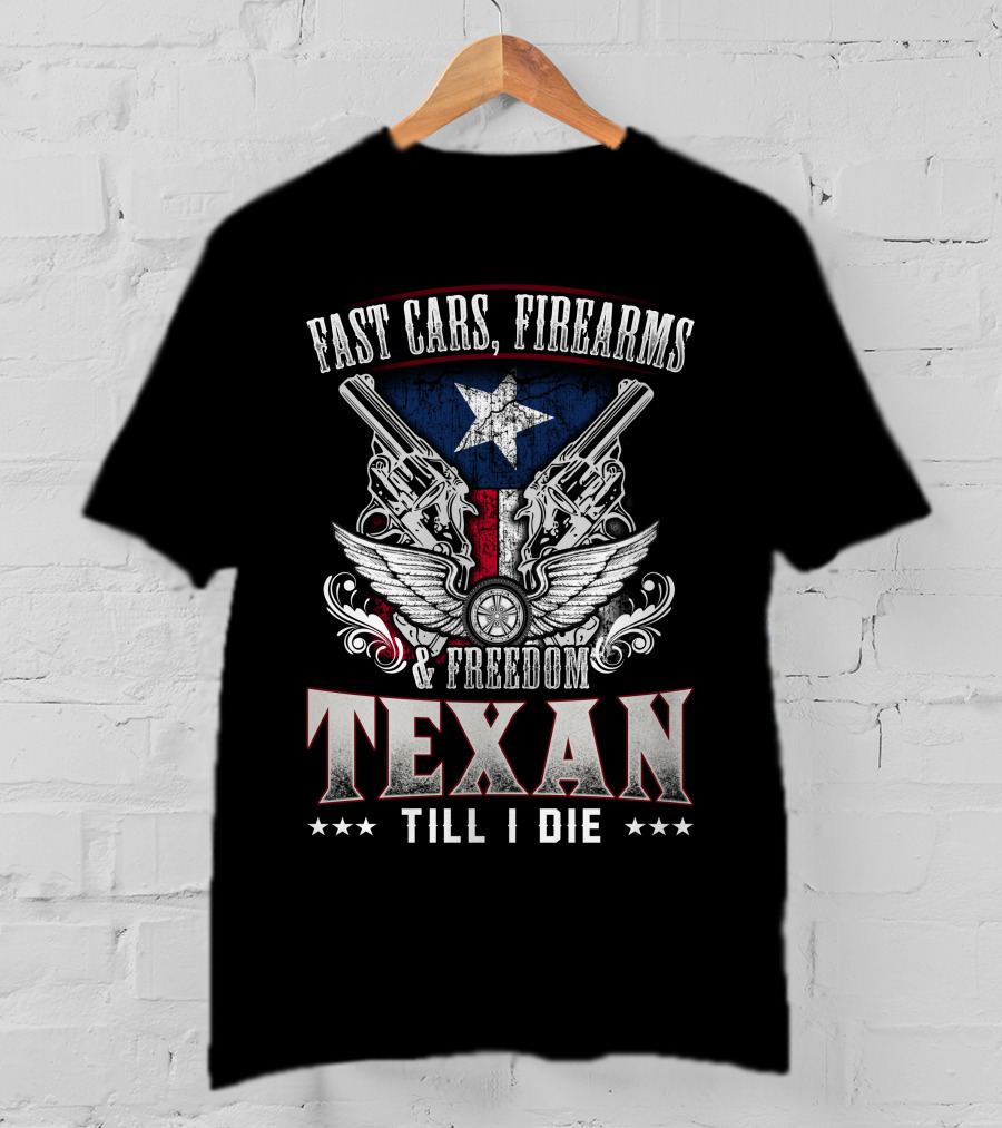 Fast Cars Firearms Freedom Texan Till I Die Lone Star Pistols Wings Star T-Shirt