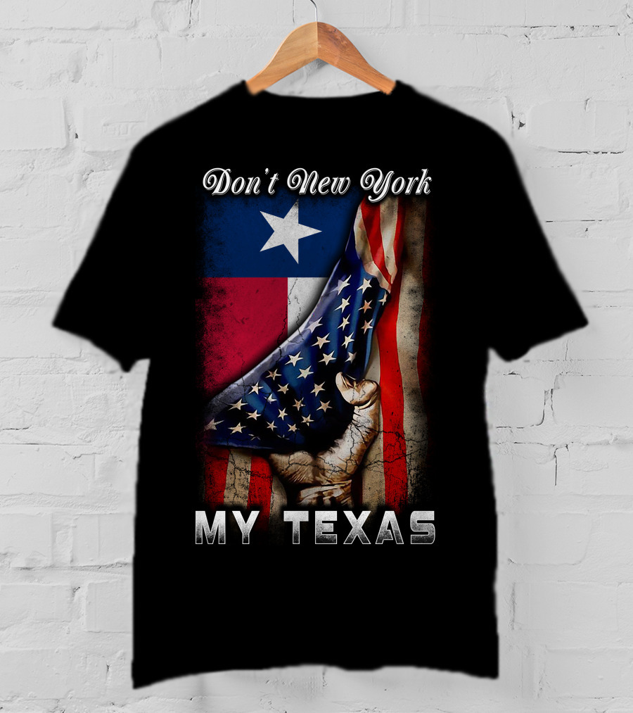 Don't New York My Texas Texas Flag And American Flag Fusion T-Shirt