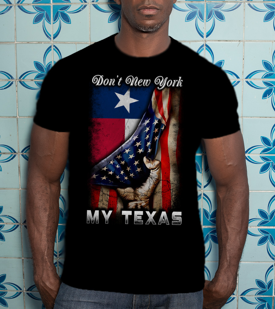 Don't New York My Texas Texas Flag And American Flag Fusion T-Shirt