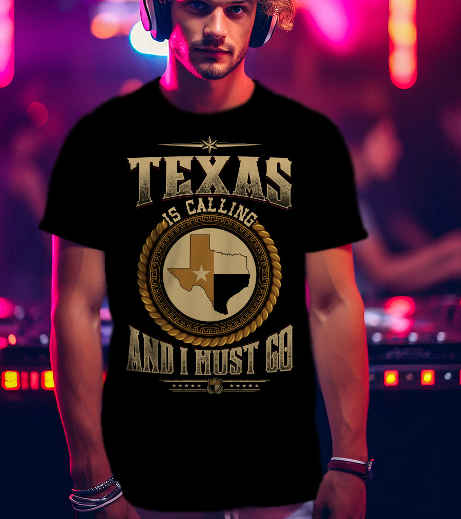 Texas Is Calling And I Must Go State Map Stars Western Style Badge T-Shirt