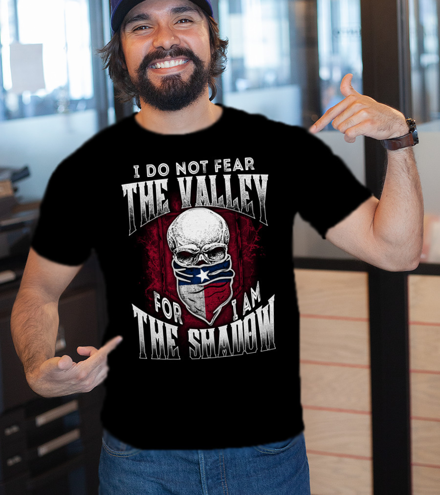 I Do Not Fear The Valley For I Am The Shadow Skull Texas Flag T-Shirt