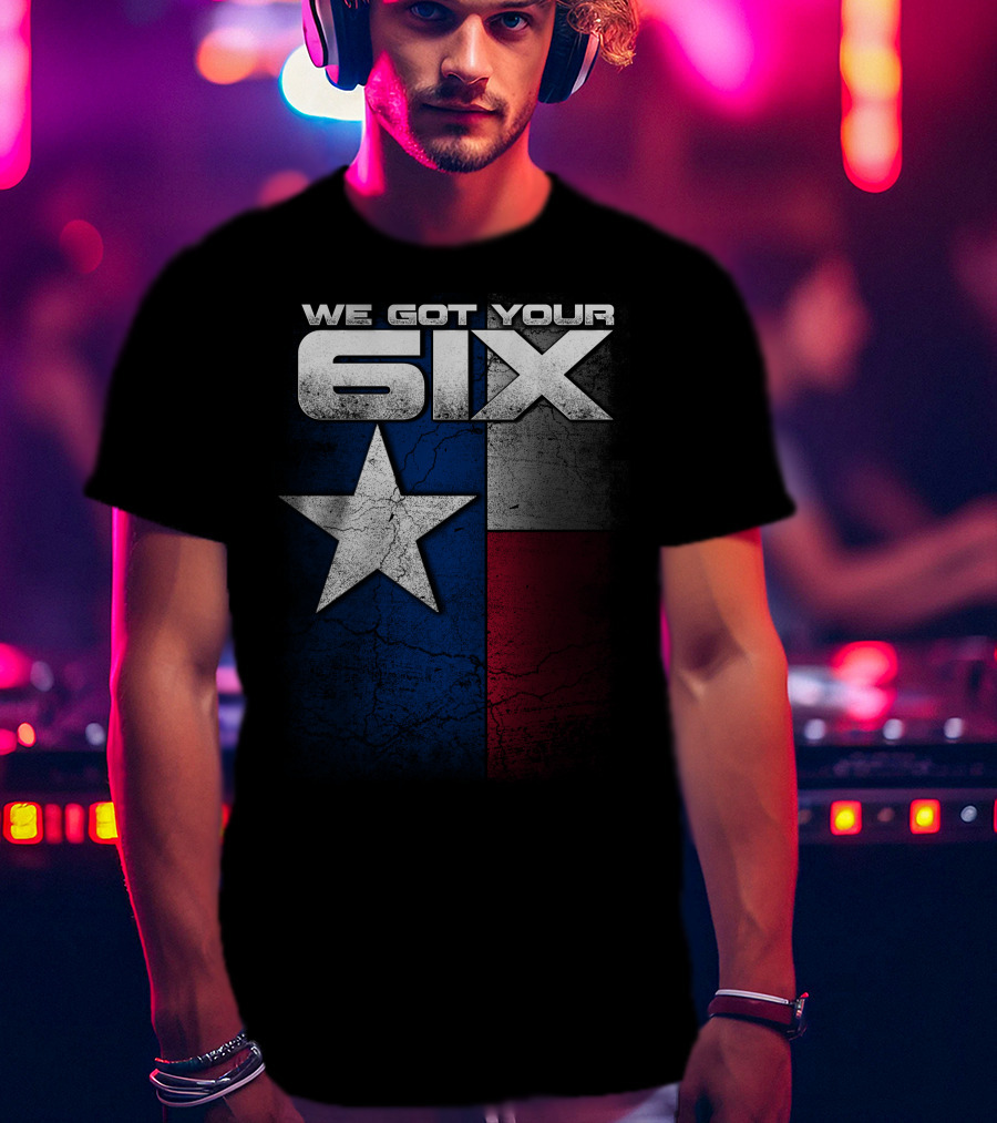 WE GOT YOUR 6IX Texas Flag Star T-Shirt