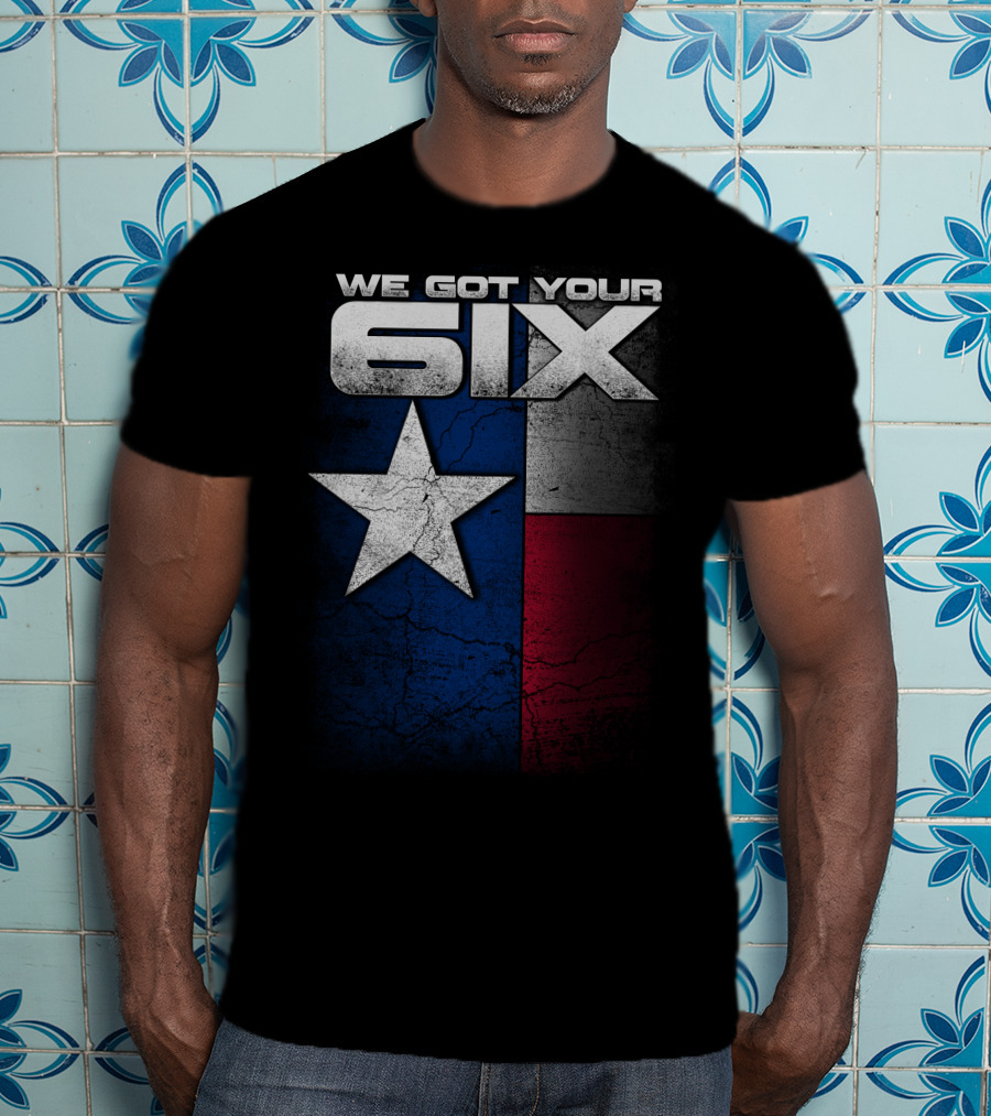 WE GOT YOUR 6IX Texas Flag Star T-Shirt