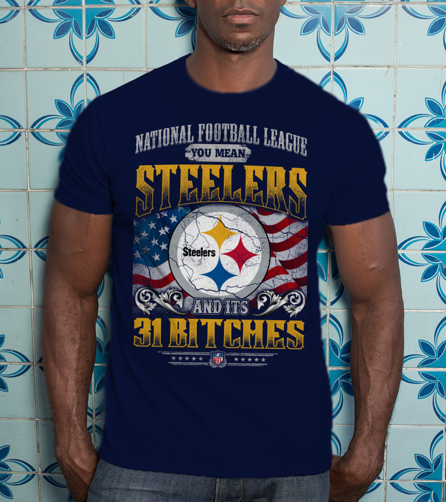 National Football League You Mean Steelers And Its 31 Bitches T-Shirt