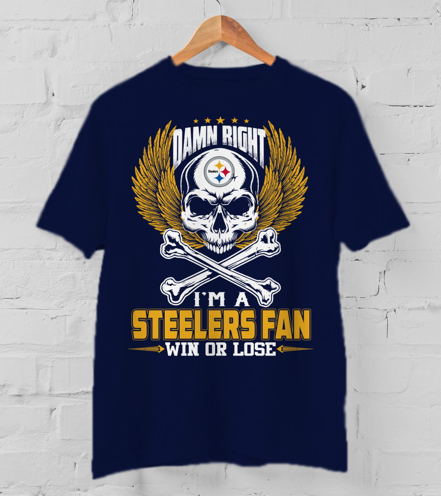 Damn Right I'm A Pittsburgh Steelers Fan Win Or Lose T-Shirt