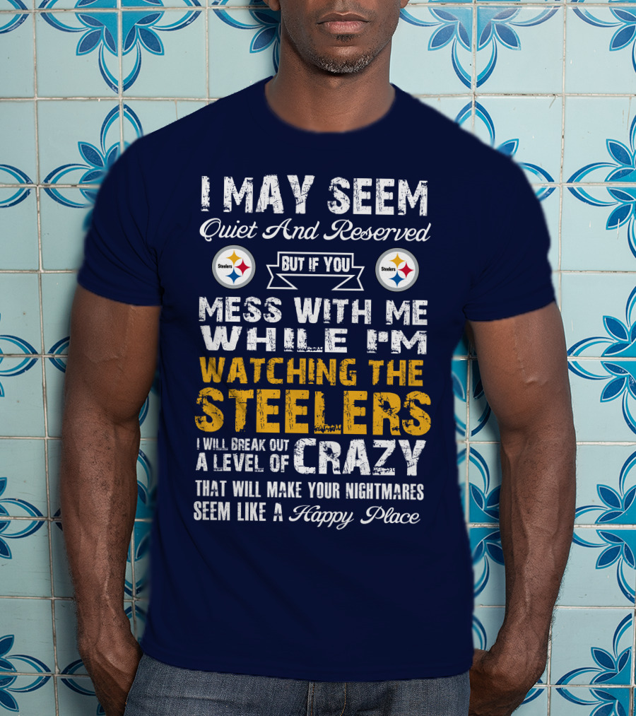 Pittsburgh Steelers Mess With Me Watching Steelers Crazy Level Happy Place T-Shirt