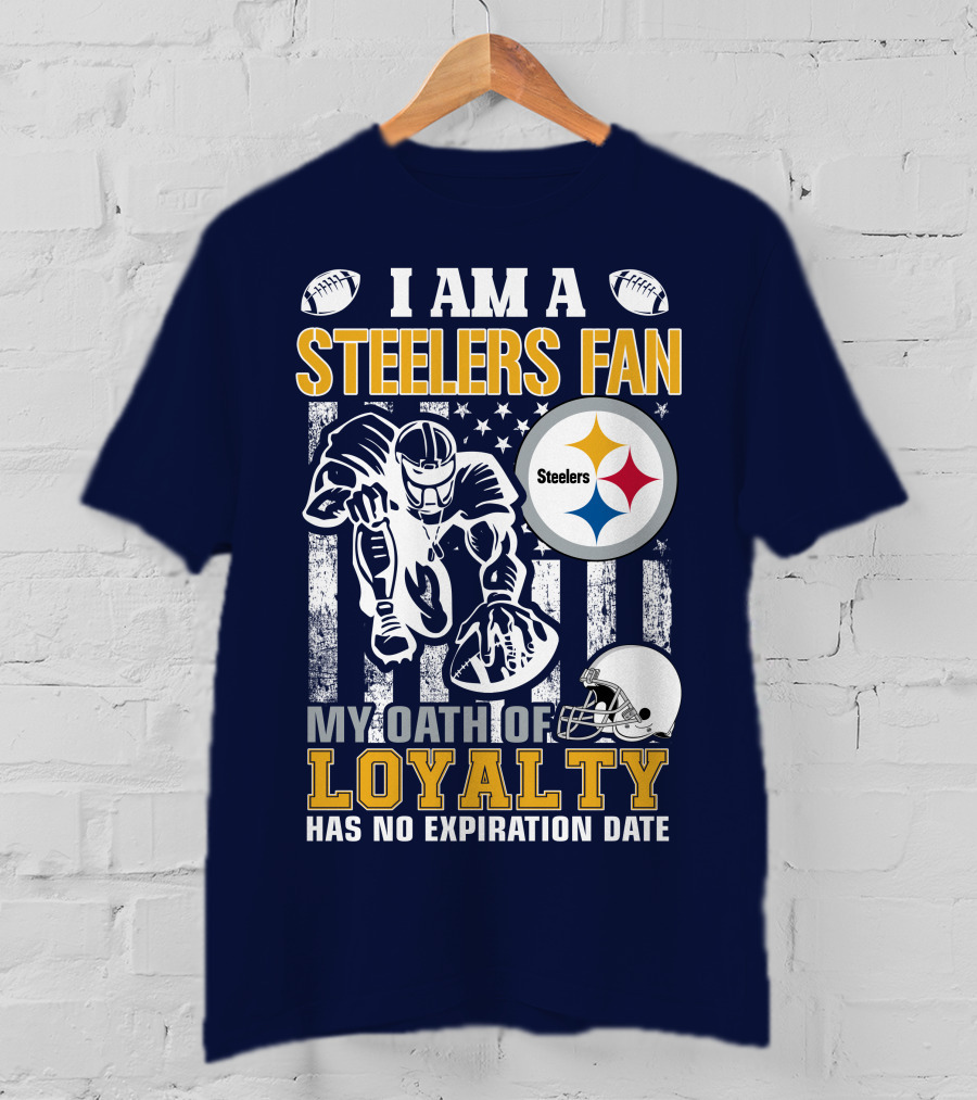 I Am A Pittsburgh Steelers Fan My Oath Of Loyalty Has No Expiration Date T-Shirt