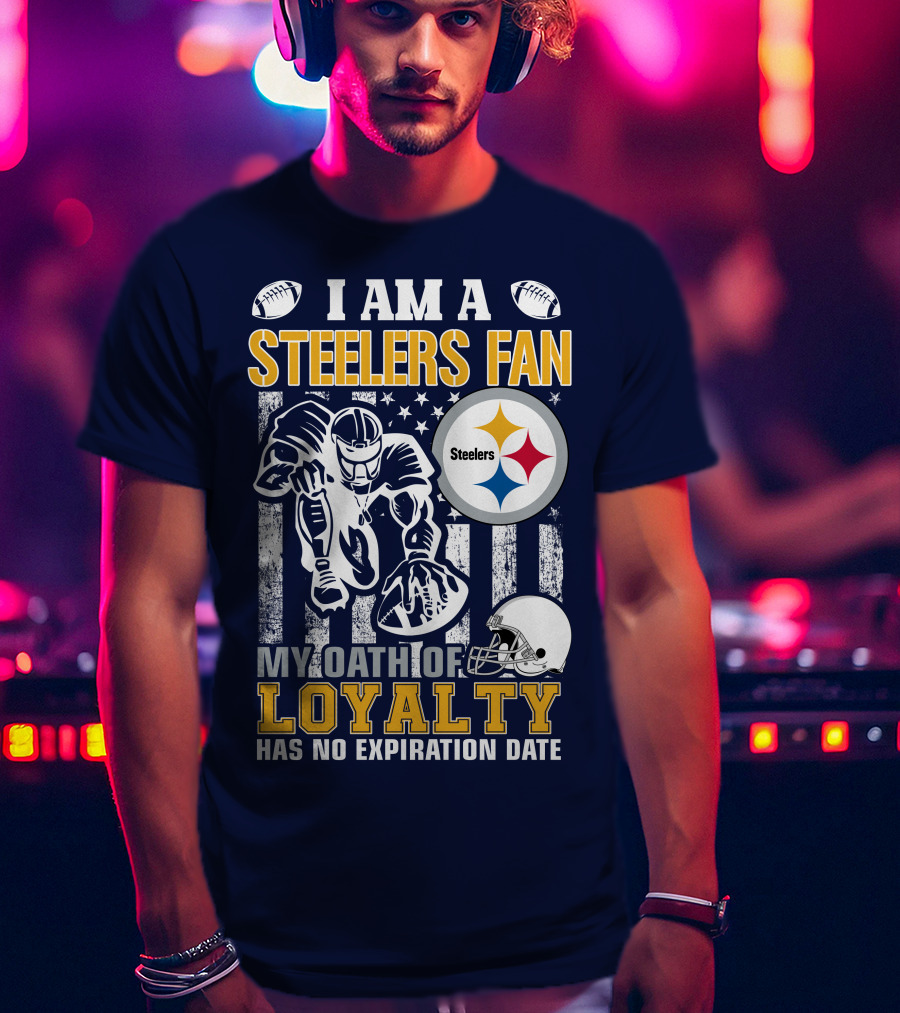 I Am A Pittsburgh Steelers Fan My Oath Of Loyalty Has No Expiration Date T-Shirt