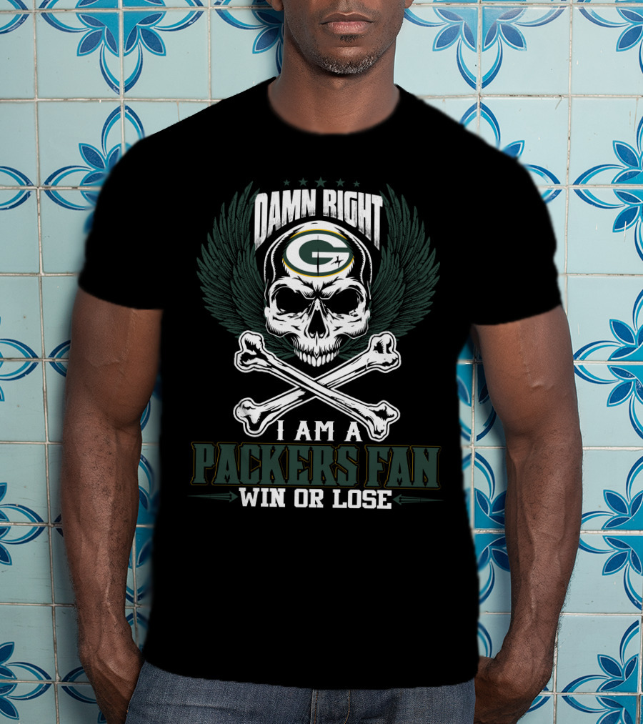 Damn Right I Am A Packers Fan Win Or Lose T-Shirt