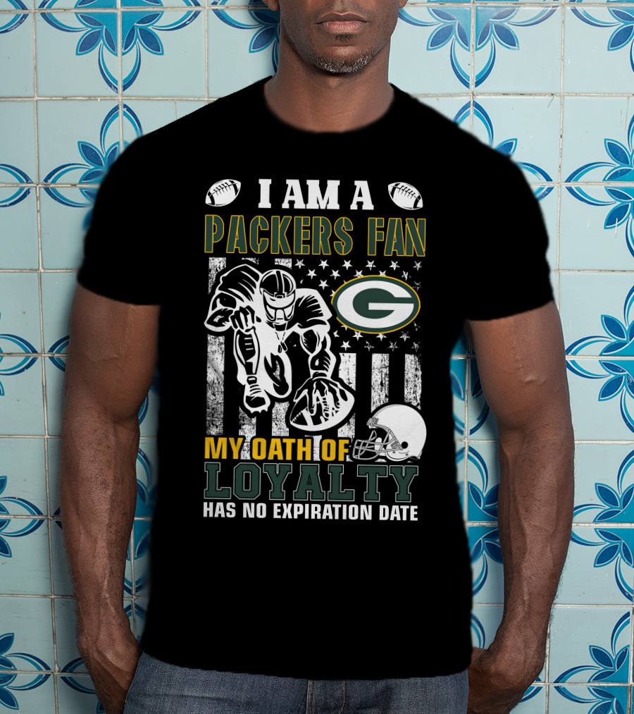 I Am A Green Bay Packers Fan My Oath Of Loyalty Has No Expiration Date T-Shirt
