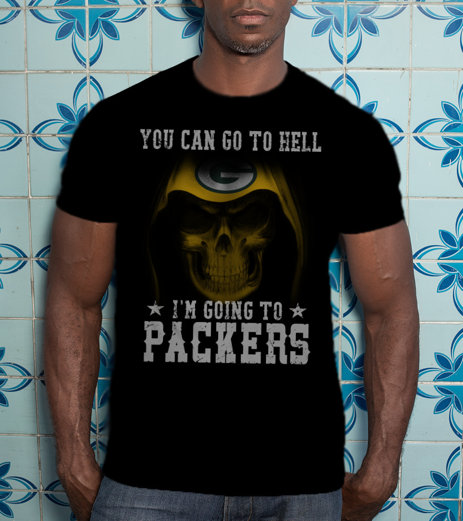 You Can Go To Hell I'm Going To Green Bay Packers T-Shirt
